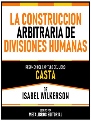 cover image of La Construccion Arbitraria De Divisiones Humanas--Resumen Del Capitulo Del Libro Casta De Isabel Wilkerson